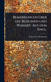 Hardcover Bemerkungen Ã1/4ber die Beduinen und Wahaby. Aus dem Engl. [German] Book