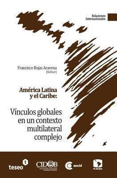 Paperback América Latina y el Caribe: Vínculos globales en un contexto multilateral complejo [Spanish] Book