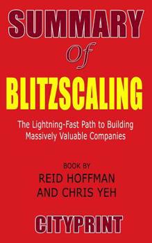Paperback Summary of Blitzscaling: The Lightning-Fast Path to Building Massively Valuable Companies Book by Reid Hoffman and Chris Yeh Cityprint Book