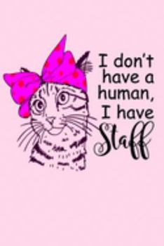 I Don't Have Humans I Have Staff (6x9 Notebook): Cat Theme Notebook, Cute Kitty with Hair Bow Pink Soft Matte Cover, 6"x9", 120 Pages, Lined.