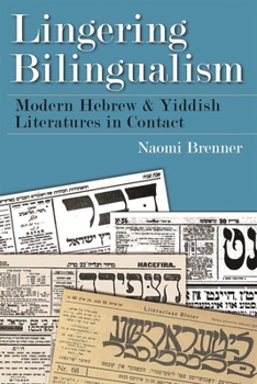 Hardcover Lingering Bilingualism: Modern Hebrew and Yiddish Literatures in Contact Book