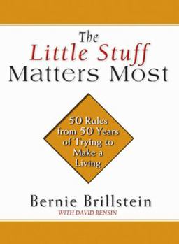 Hardcover The Little Stuff Matters Most: 50 Rules from 50 Years Trying to Make a Living Book