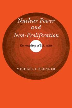 Paperback Nuclear Power and Non-Proliferation: The Remaking of U.S. Policy Book