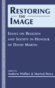 Hardcover Restoring the Image: Religion and Society-Essays in Honour of David Martin Book