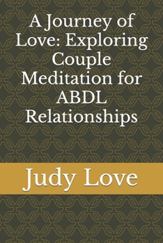 Paperback A Journey of Love: Exploring Couple Meditation for ABDL Relationships Book