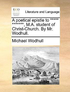 Paperback A Poetical Epistle to ***** *******, M.A. Student of Christ-Church. by Mr. Wodhull. Book