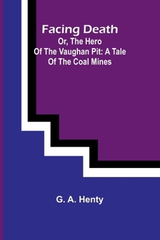 Paperback Facing Death; Or, The Hero of the Vaughan Pit: A Tale of the Coal Mines Book