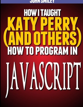 Paperback How I taught Katy Perry (and others) to program in JavaScript Book