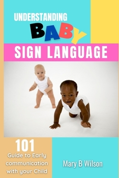 Paperback Understanding Baby Sign Language: 101 Guide to Early communication with your Child Book