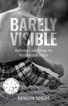 Paperback Barely Visible: Mothering a Son Through His Misunderstood Autism Book