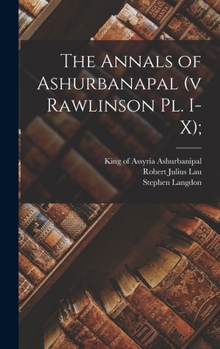 Hardcover The Annals of Ashurbanapal (v Rawlinson Pl. I-X); Book