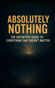 Paperback Absolutely Nothing: The Definitive Guide to Everything That Doesn't Matter Book