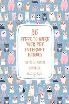 Paperback 35 Steps to Make Your Pet Internet Famous: The Pet Influencer Handbook Book