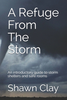 Paperback A Refuge From The Storm: An introductory guide to storm shelters and safe rooms Book