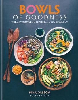 Hardcover Bowls of Goodness: Vibrant Vegetarian Recipes Full of Nourishment Book