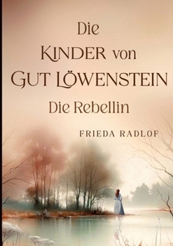 Paperback Die Kinder von Gut Löwenstein: Die Rebellin [German] Book