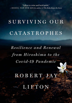 Hardcover Surviving Our Catastrophes: Resilience and Renewal from Hiroshima to the Covid-19 Pandemic Book