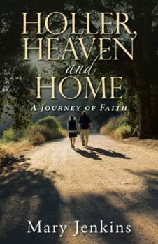 Hardcover Holler, Heaven and Home: A Journey of Faith Book