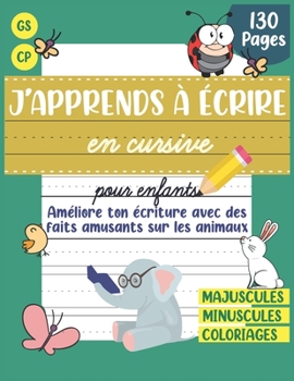 J'apprends à écrire en cursive pour enfants: Cahier d'écriture cursive gs cp ce1 pour apprendre à écrire en attaché avec 130 pages d'entrainement, des ... à colorier sur les animaux