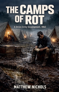The Camps of Rot: Disease, Neglect, and the Bureaucratic Collapse Behind the Union Army's Deadliest Enemy.