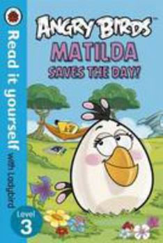 Hardcover Angry Birds: Matilda Saves the Day! - Read it yourself with Ladybird: Level 3 Book