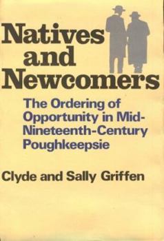 Hardcover Natives and Newcomers: The Ordering of Opportunity in Mid-Nineteenth-Century Poughkeepsie Book