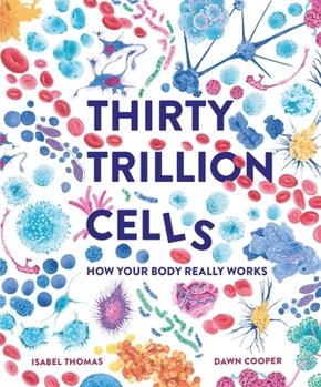 Hardcover Thirty Trillion Cells: How Your Body Really Works Book