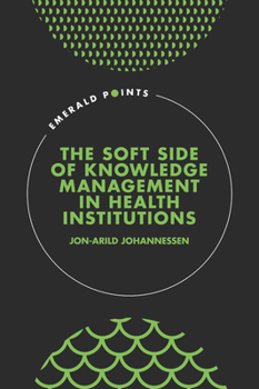 Hardcover The Soft Side of Knowledge Management in Health Institutions Book