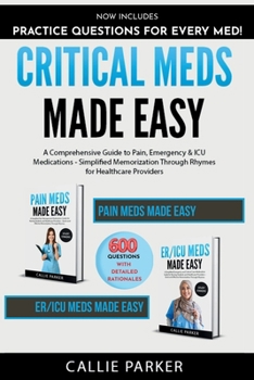 Paperback Critical Meds Made Easy: A Comprehensive Guide to Pain, Emergency & ICU Medications - Simplified Memorization Through Rhymes for Healthcare Providers Book