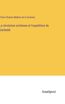 Hardcover La révolution sicilienne et l'expédition de Garibaldi [French] Book
