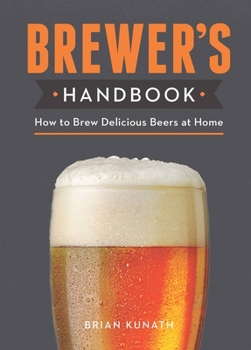 Hardcover The Brewer's Handbook: How to Brew Delicious Beers at Home Book