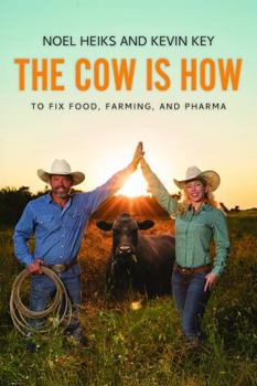 The Cow Is How: To Fix Food, Farming, and Pharma