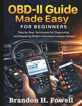 Paperback OBD-II Guide Made Easy for Beginners: Step-by-Step Techniques for Diagnosing and Repairing Modern Automotive Computer Systems Book