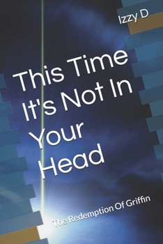 Paperback This Time It's Not In Your Head: The Redemption Of Griffin Book