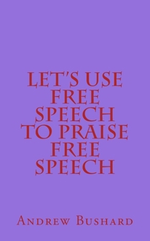 Paperback Let's Use Free Speech to Praise Free Speech Book