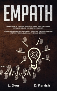 Hardcover Empath: Learn How to Control Negativity Using Your Emotional Intelligence and Rediscover Yourself. The Ultimate Guide with the Book