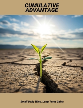 Paperback Cumulative Advantage: Small Daily Wins, Long Term Gains Book