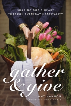 Paperback Gather & Give: Sharing God's Heart Through Everyday Hospitality Book