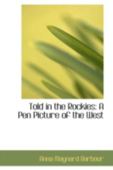 Told in the Rockies : A Pen Picture of the West