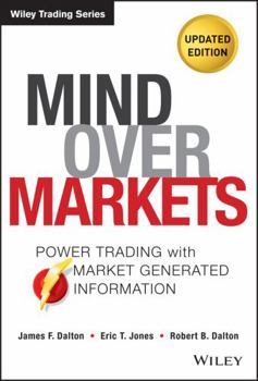 Hardcover Mind Over Markets: Power Trading with Market Generated Information, Updated Edition Book