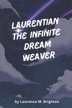Laurentian The Infinite Dream Weaver: A Mythic Journey Through Consciousness, Choice, And The Architecture Of Reality