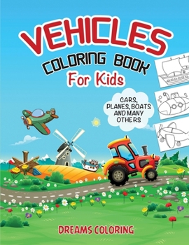 Vehicles Coloring Book for Kids Ages 2-4 / 4-6: Coloring Book with Trains, Cars, Trucks, Planes, Excavators, Boats and many more (Winner 2021)