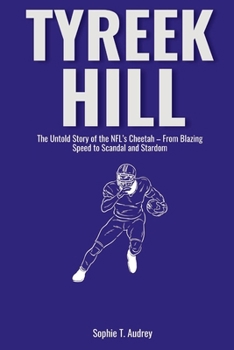 TYREEK HILL: The Untold Story of the NFL’s Cheetah – From Blazing Speed to Scandal and Stardom (UNTOLD STORIES OF NFL ICONS)