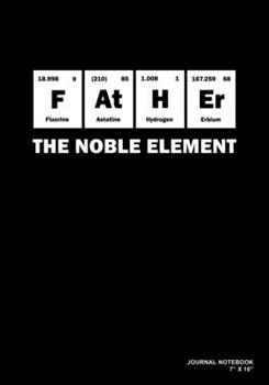 Paperback Father The Noble Element: Journal, Notebook, Or Diary - 120 Blank Lined Pages - 7" X 10" - Matte Finished Soft Cover Book