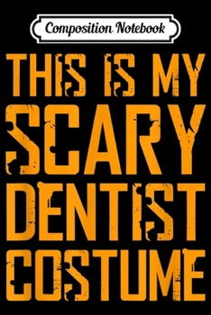 Paperback Composition Notebook: This is My Scary Dentist Halloween Costume Men Journal/Notebook Blank Lined Ruled 6x9 100 Pages Book