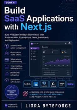 Build SaaS Applications with Next.js: Build Production-Ready SaaS Products with Authentication, Subscriptions, Teams, Dashboards, and Deployment (THE PRACTICAL NEXT.JS 16 SERIES)