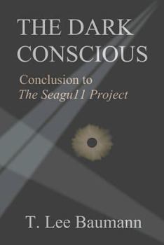 Paperback The Dark Conscious: Conclusion to The Seagu11 Project Book
