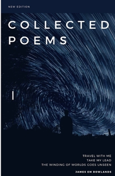 Collected Poems: Travel with me. Take my lead. The winding of worlds goes unseen.