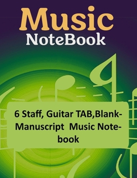 Paperback Music NoteBook: 6 Staff, Guitar Tab, Blank Manuscript Music NoteBook Book