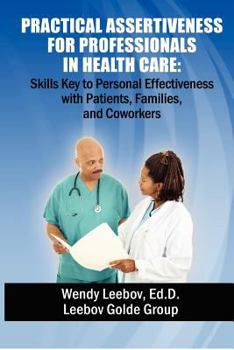 Paperback Practical Assertiveness for Professionals in Health Care: Skills Key to Personal Effectiveness with Patients, Families, and Coworkers Book